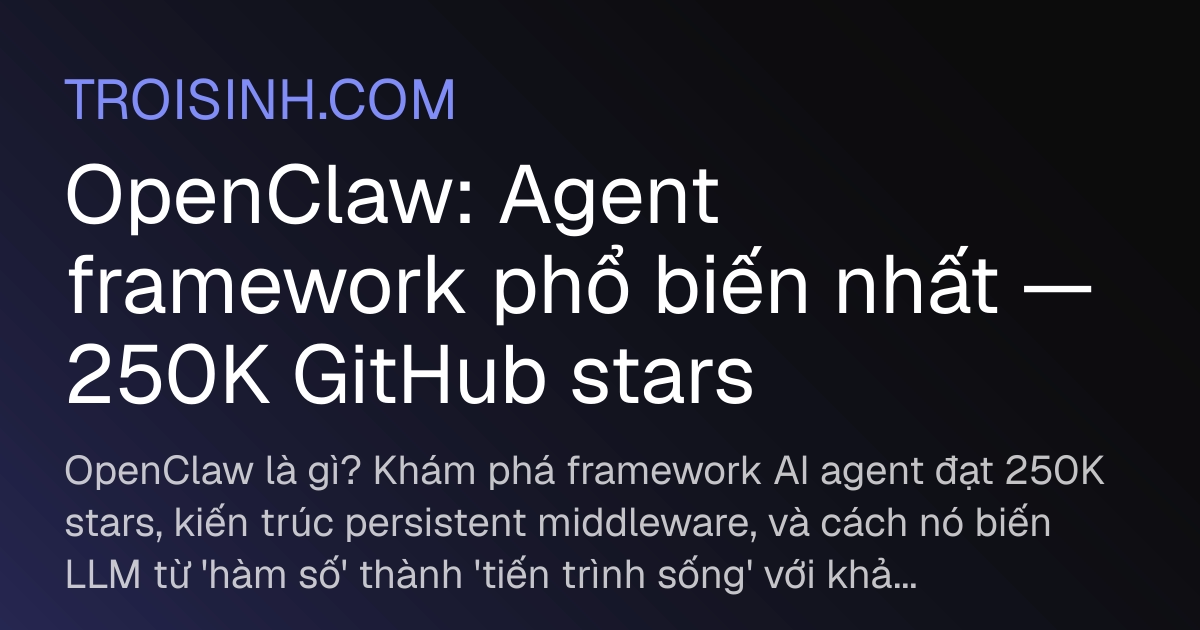 OpenClaw: Agent framework phổ biến nhất — 250K GitHub stars | Trồi Sinh