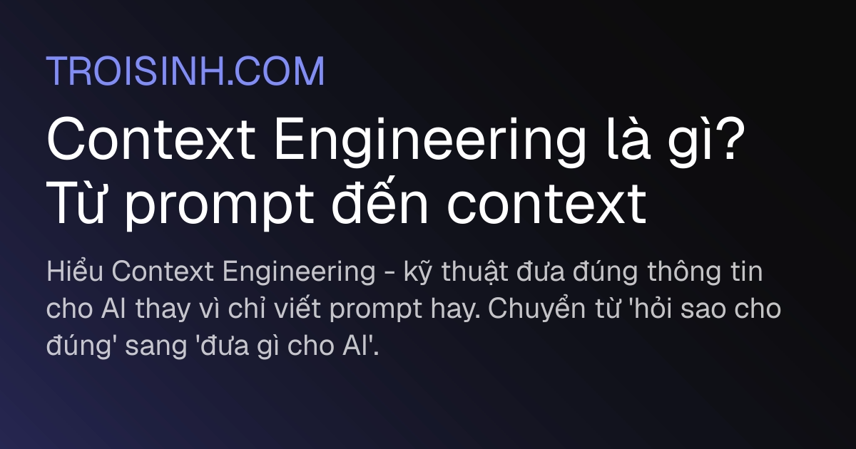Context Engineering là gì? Từ prompt đến context