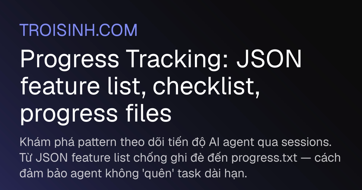 Progress Tracking: JSON feature list, checklist, progress files | Trồi Sinh