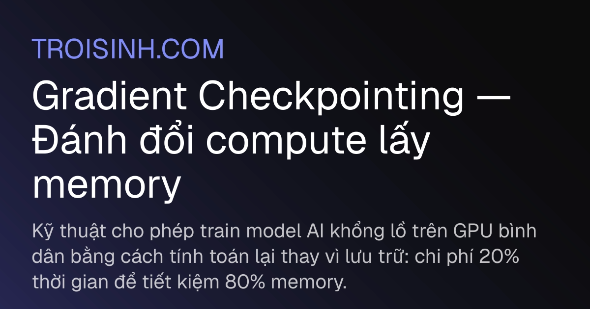 Gradient Checkpointing — Đánh đổi compute lấy memory | Trồi Sinh
