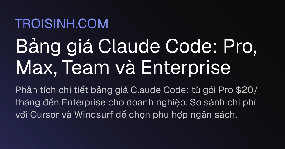 Coding Pro Max Bảng giá Claude Code: Pro, Max, Team và Enterprise | Trồi Sinh
