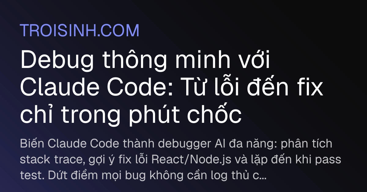 Debug thông minh với Claude Code: Từ lỗi đến fix chỉ trong phút chốc ...