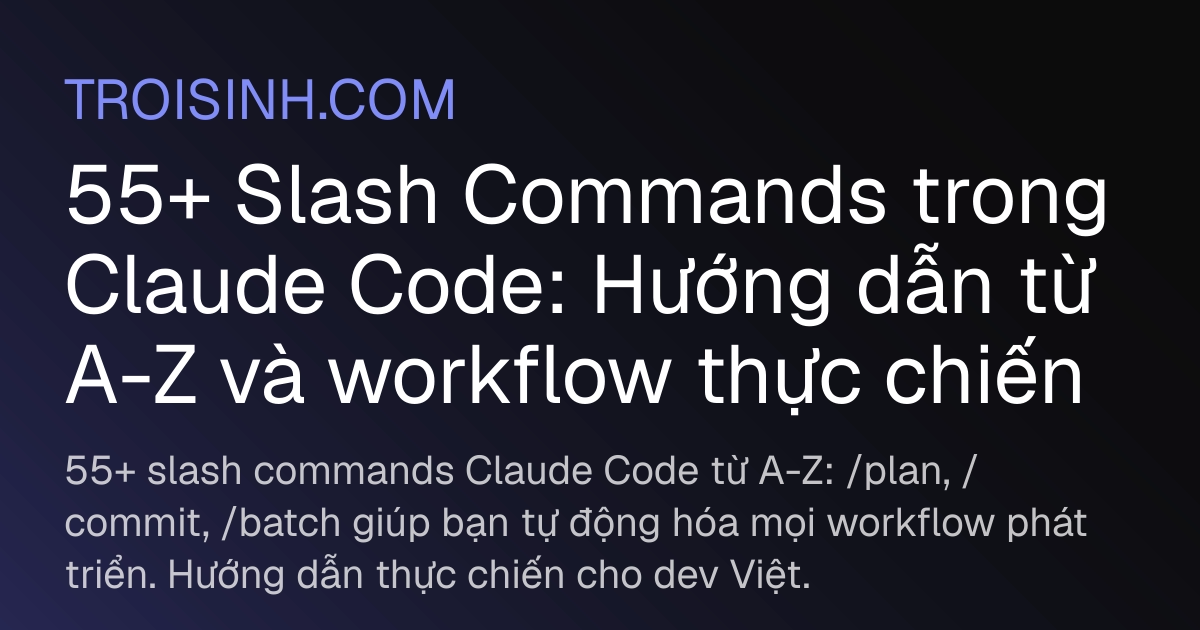 55+ Slash Commands trong Claude Code: Hướng dẫn từ A-Z và workflow thực ...