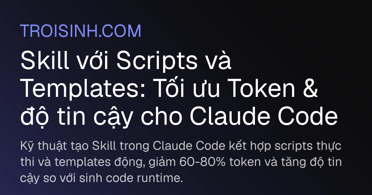 Skill với Scripts và Templates: Tối ưu Token & độ tin cậy cho Claude ...