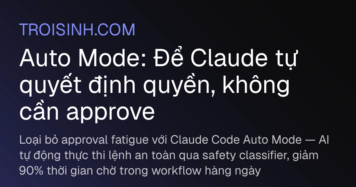 Auto Mode: Để Claude tự quyết định quyền, không cần approve | Trồi Sinh